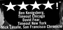 '****!' Ben Kenigsberg, Timeout Chicago David Fear, Timeout New York Mick Lasalle, San Francisco Chronicle